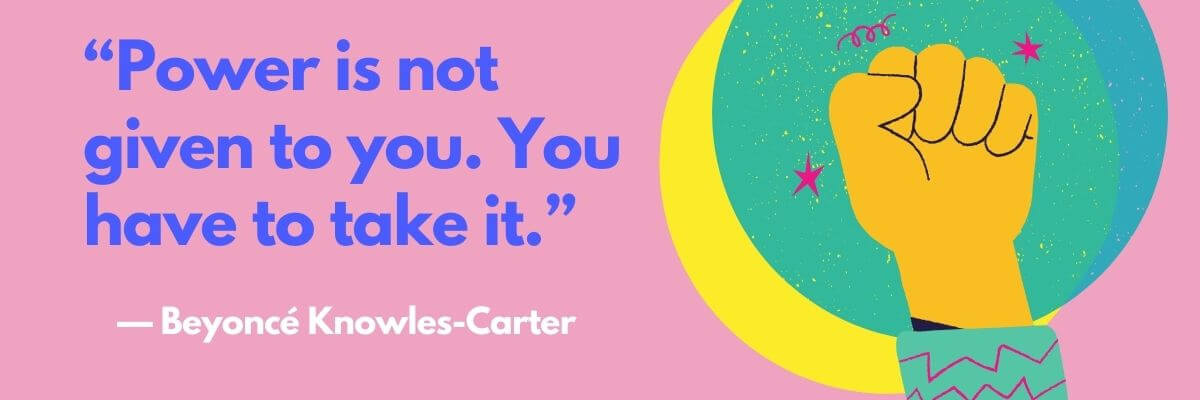 Illustration of a raised fist surrounded by colorful stars and a crescent moon, paired with the quote: “Power is not given to you. You have to take it.” — Beyoncé Knowles-Carter.