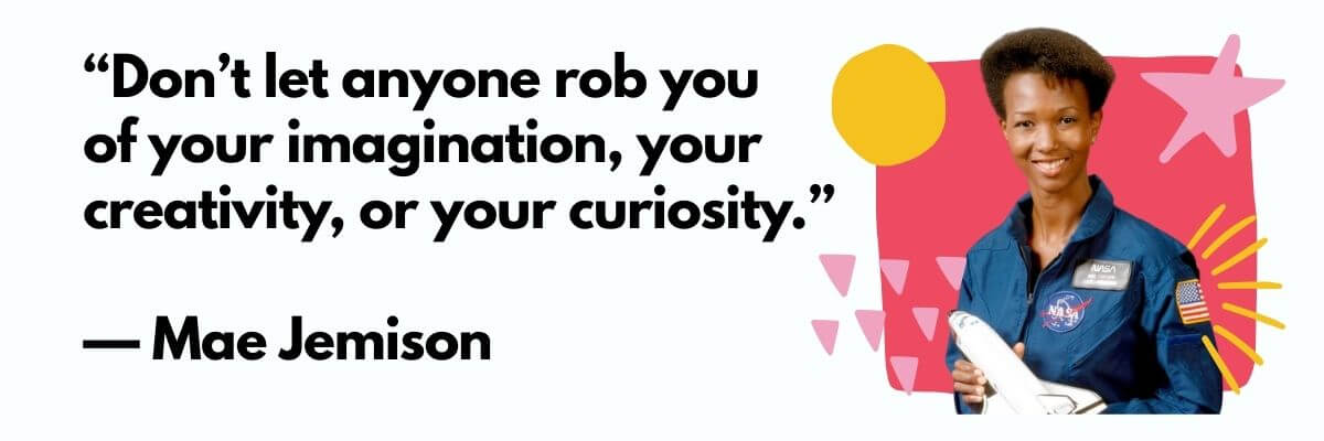 Quote graphic featuring Mae Jemison in a NASA uniform holding a space shuttle model, with the quote: “Don’t let anyone rob you of your imagination, your creativity, or your curiosity.”